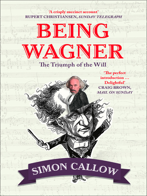 Title details for Being Wagner by Simon Callow - Available